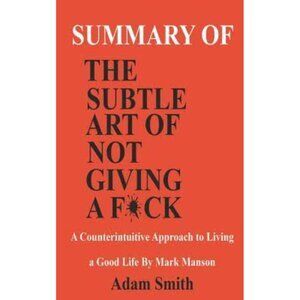 Summary of The Subtle Art of Not Giving a F*ck. A Counterintuitive Approach t...